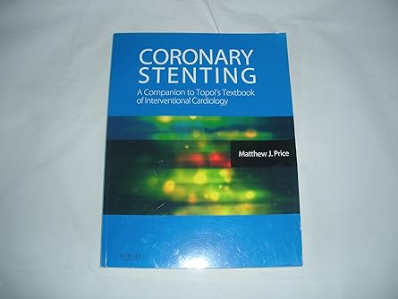 Coronary Stenting: A Companion to Topol's Textbook of Interventional Cardiology: Expert Consult - Online and Print 1ed