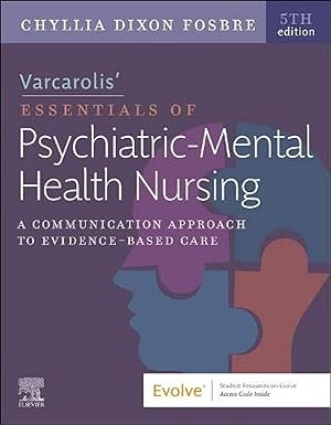 Varcarolis’ Essentials of Psychiatric Mental Health Nursing: A Communication Approach to Evidence-Based Care 5ed