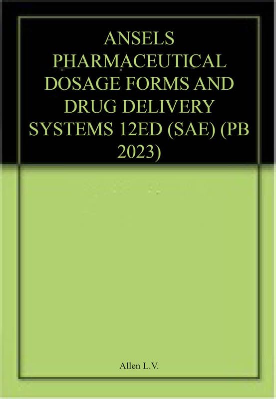 Ansels Pharmaceutical Dosage Forms and Drug Delivery Systems 12/e SAE