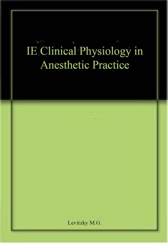 CLINICAL PHYSIOLOGY IN ANESTHETIC PRACTICE (IE)