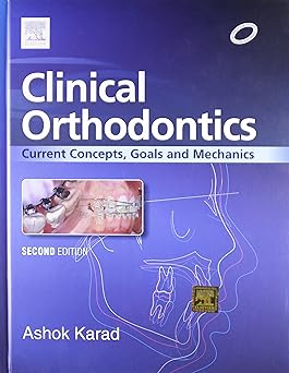 Clinical Orthodontics: Current Concepts, Goals and Mechanics: 2ed