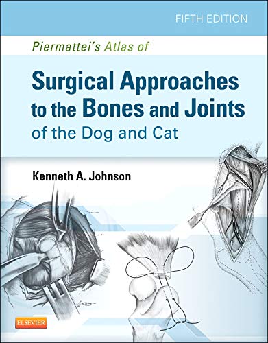 Piermattei's Atlas of Surgical Approaches to the Bones and Joints of the Dog and Cat: 5ed