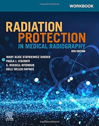 [B9780323825085] Workbook for Radiation Protection in Medical Radiography: 9ed