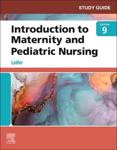 [B9780323826815] Study Guide for Introduction to Maternity and Pediatric Nursing: 9ed