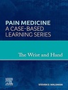 The Wrist and Hand: Pain Medicine: A Case-Based Learning Series 1ed